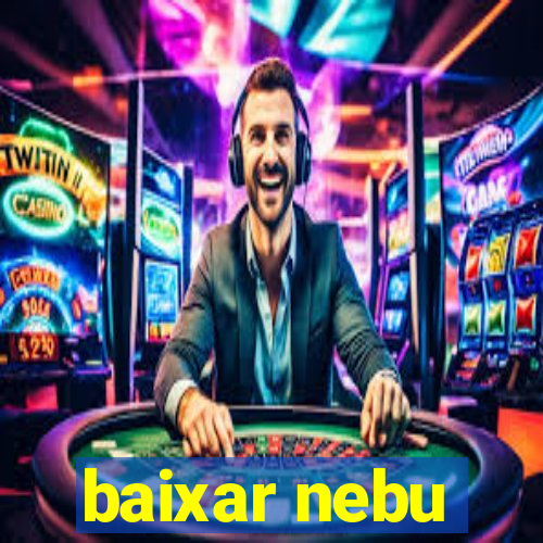 baixar nebu